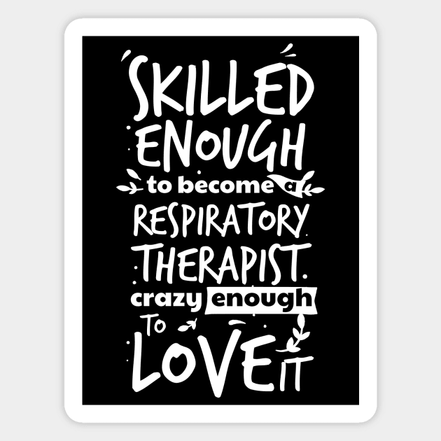 Skilled enough to become a respiratory therapist, crazy enough to love it , Proud RT, funny Respiratory therapist gift Magnet by Anodyle